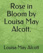 Rose in Bloom by Louisa May Alcott.