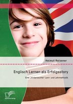 Englisch Lernen als Erfolgsstory: Eine ''kinderleichte'' Lern- und Lehrmethodik