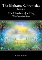 The Elphame Chronicles The Destiny of a King The Complete Saga Parts 5: 7