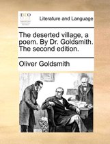 The Deserted Village, a Poem. by Dr. Goldsmith. the Second Edition.
