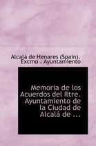 Memoria de Los Acuerdos del Iltre. Ayuntamiento de La Ciudad de Alcalai de ...
