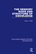 Routledge Library Editions: Epistemology - The Sensory Basis and Structure of Knowledge