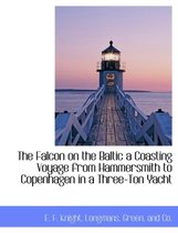 The Falcon on the Baltic a Coasting Voyage from Hammersmith to Copenhagen in a Three-Ton Yacht