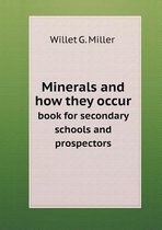 Minerals and how they occur book for secondary schools and prospectors