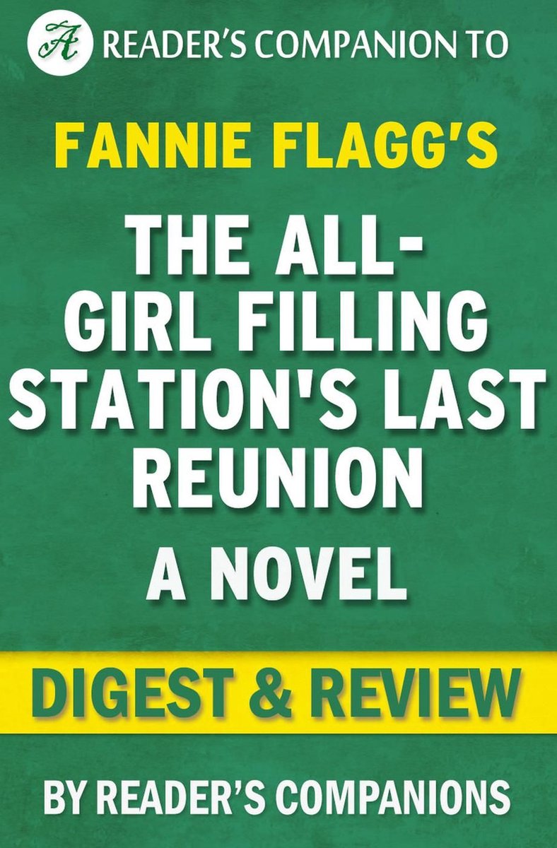 The All-Girl Filling Station's Last Reunion: A Novel By Fannie Flagg Digest & Review