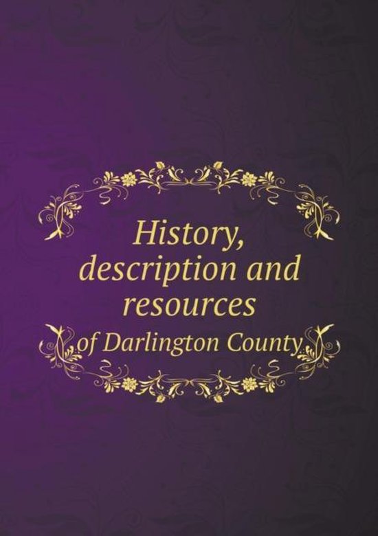 History, description and resources of Darlington County, J a Law