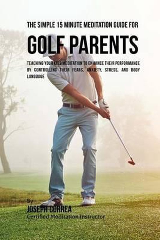 The Simple 15 Minute Meditation Guide for Golf Parents - cover