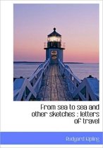 From Sea to Sea and Other Sketches