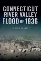 Disaster - Connecticut River Valley Flood of 1936