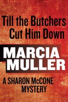 Sharon McCone Mystery 15 - Till the Butchers Cut Him Down