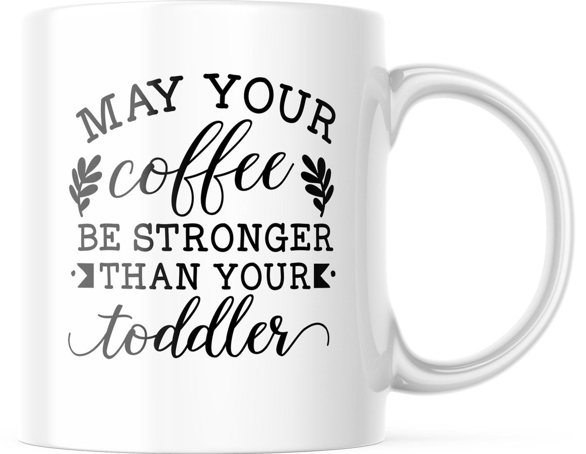 Moederdag Mok may your coffee be stronger then your toddler
