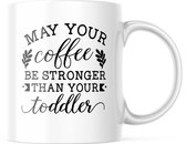 Moederdag Mok may your coffee be stronger then your toddler