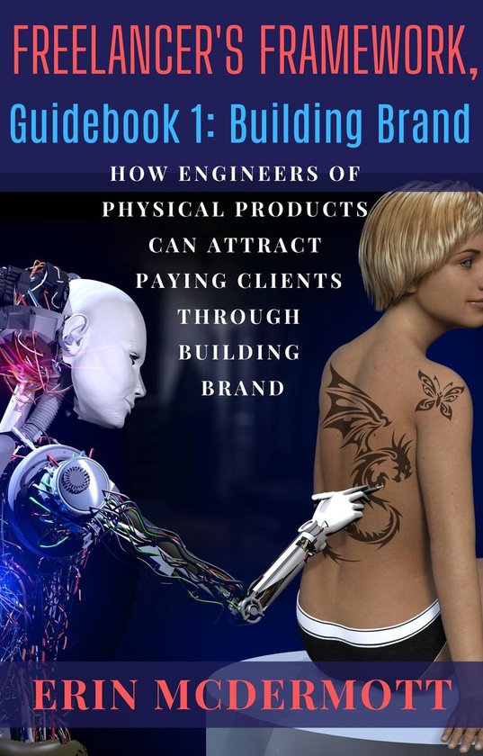 Freelancer’s Framework, Guidebook 1: Building Brand, How Engineers of Physical Products Can Attract Paying Clients Through Building Brand