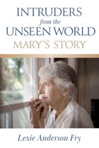 Intruders from the Unseen World; Mary's Story