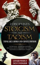 2 Disciplines; Stoicism And Taoism Think Like A Roman And Chinese Emperor; The Beginner's Guide For Happiness, Resilience, Mental Toughness, Tao Te Ching, Acceptance & Commitment Therapy