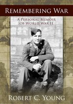 Remembering War: A Personal Memoir of WWII