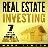 Real Estate Investing: 7 Ways ANYONE Can Use To Make Money In Real Estate