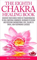 Chakra Healing - The Eighth Chakra Healing Book - Heal Emotional Numbness, Blockages to Giving & Receiving Unconditional Love, Failure to Thrive, Non-Responding Illness