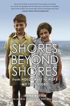 Shores Beyond Shores: From Holocaust to Hope - My True Story