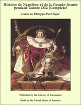 Histoire de Napoléon et de la Grande-Armée pendant l'année 1812 (Complete)