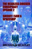 The Headless Chicken Conspiracy 2 - The Headless Chicken Conspiracy Episode 2 : Sheriff I saw a Spaceship