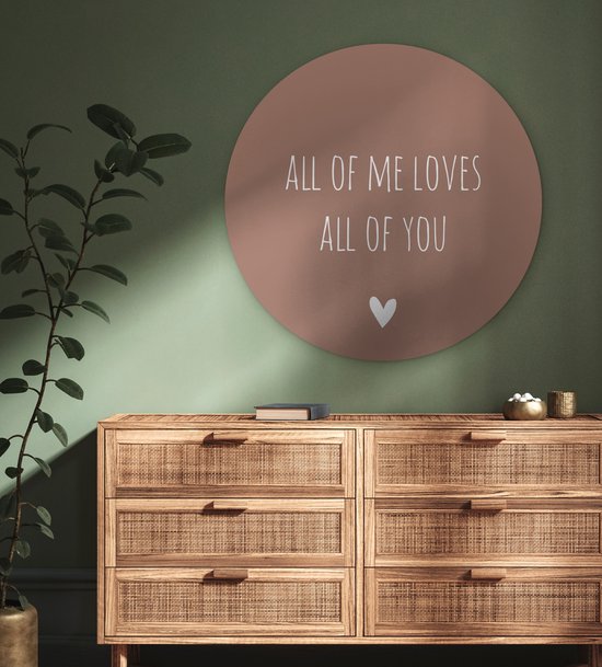 WallCircle - Wandcirkel - Muurcirkel Binnen - Engelse quote All of me loves all of you met een hartje tegen een bruine achtergrond - 90x90 cm - Wanddecoratie - Ronde Schilderijen