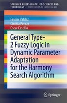 SpringerBriefs in Applied Sciences and Technology - General Type-2 Fuzzy Logic in Dynamic Parameter Adaptation for the Harmony Search Algorithm
