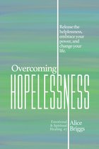 Emotional and Spiritual Healing 7 - Overcoming Hopelessness
