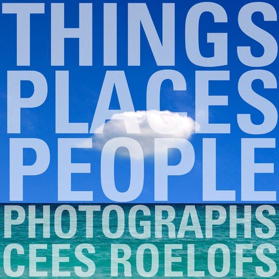 Cover van het boek 'THINGS - PEOPLE - PLACES' van CEES ROELOFS