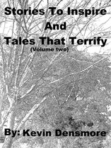 Stories to Inspire and Tales that Terrify 2 - Stories to Inspire and Tales that Terrify (Volume Two)