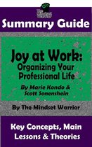 Productivity, Organization, Decluttering, Project Management - Summary Guide: Joy at Work: Organizing Your Professional Life: By Marie Kondo & Scott Sonenshein The Mindset Warrior Summary Guide
