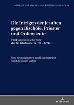 Beitraege zur Kirchen- und Kulturgeschichte 34 - Die Intrigen der Jesuiten gegen Bischoefe, Priester und Ordensleute