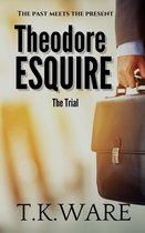 Theodore Esquire The Trial