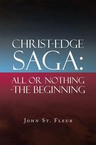 Christ-Edge Saga: All or Nothing-The Beginning