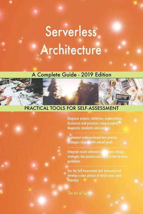 Serverless Architecture A Complete Guide - 2019 Edition (ebook ...