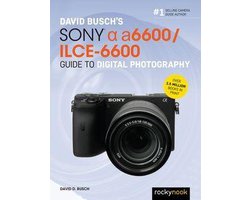 The David Busch Camera Guide Series - David Busch’s Sony Alpha a6600/ILCE-6600 Guide to Digital Photography