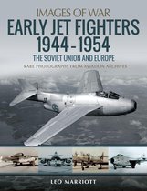 Images of War -  Early Jet Fighters, 1944–1954