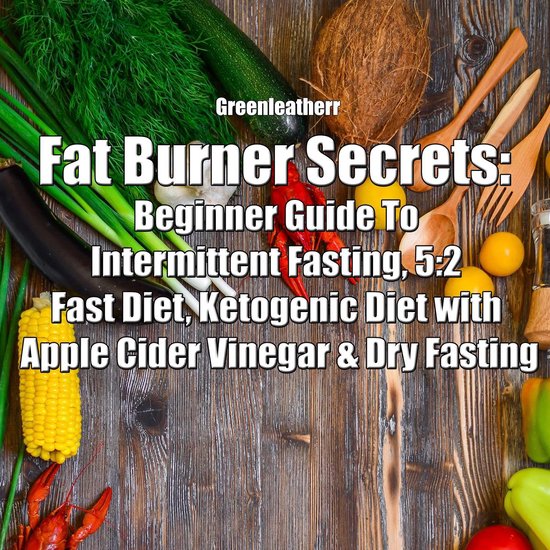 Fat Burner Secrets: Beginner Guide To Intermittent Fasting,  ... - cover
