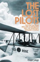 The Lost Pilots The Spectacular Rise and Scandalous Fall of Aviation's Golden Couple