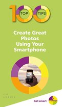 100 Top Tips - In Easy Steps - 100 Top Tips – Create Great Photos Using Your Smartphone