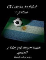 El secreto del fútbol argentino. Porque surgen tantos genios