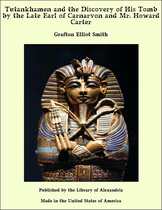 Tutankhamen and the Discovery of His Tomb by the Late Earl of Carnarvon and Mr. Howard Carter