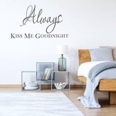 Always Kiss Me Goodnight -  Donkergrijs -  80 x 46 cm  -  slaapkamer  engelse teksten  alle - Muursticker4Sale
