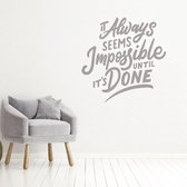 Muursticker It Always Seems Impossible Until It’s Done -  Zilver -  120 x 120 cm  -  alle muurstickers  engelse teksten  woonkamer  bedrijven - Muursticker4Sale