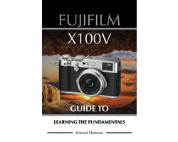 Fujifilm X100V: Guide to Learning the Fundamentals