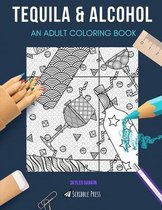 Tequila & Alcohol: AN ADULT COLORING BOOK