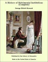 A History of Matrimonial Institutions (Complete)