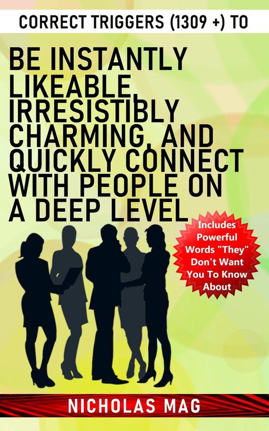 Correct Triggers (1309 +) to Be Instantly Likeable, Irresist ... - cover