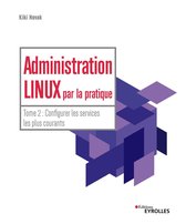 Blanche 2 - Administration Linux par la pratique - Tome 2