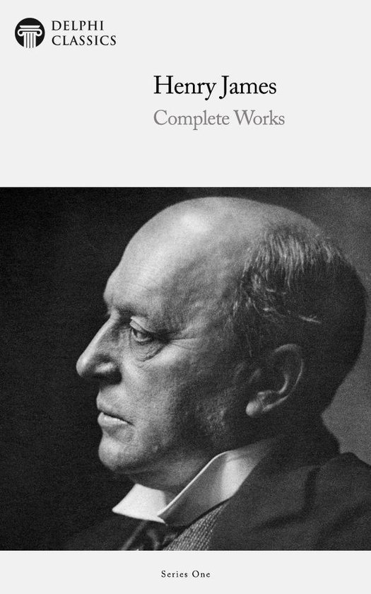 Delphi Series One 10 - Complete Works of Henry James (Delphi Classics)